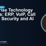 Enterprise Technology Insights: ERP, VoIP, Call Center, Security and AI