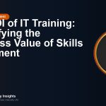 The ROI of IT Training: Quantifying the Business Value of Skills Investment