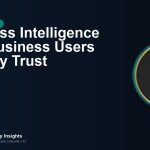 Business Intelligence That Business Users Actually Trust