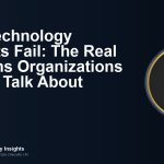 Why Technology Projects Fail: The Real Reasons Organizations Do Not Talk About