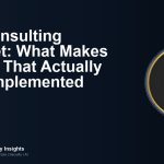 The Consulting Mindset: What Makes Advice That Actually Gets Implemented