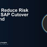How to Reduce Risk During SAP Cutover Weekend