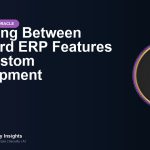 Choosing Between Standard ERP Features and Custom Development