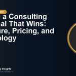 Writing a Consulting Proposal That Wins: Structure, Pricing, and Psychology