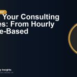 Pricing Your Consulting Services: From Hourly to Value-Based
